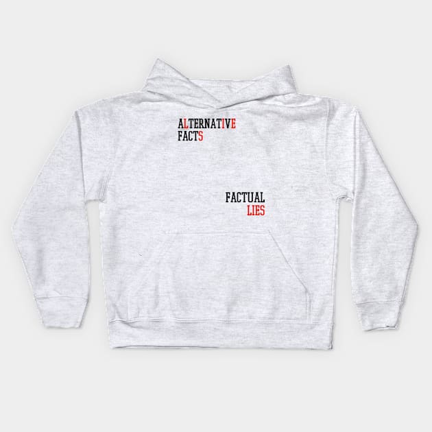 Alternative Facts Factual Lies - (Custom Fonts Avaliable - See Description) Kids Hoodie by SunDaze